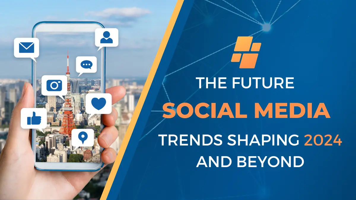 The Future of Social Media: Trends Shaping 2024 and Beyond